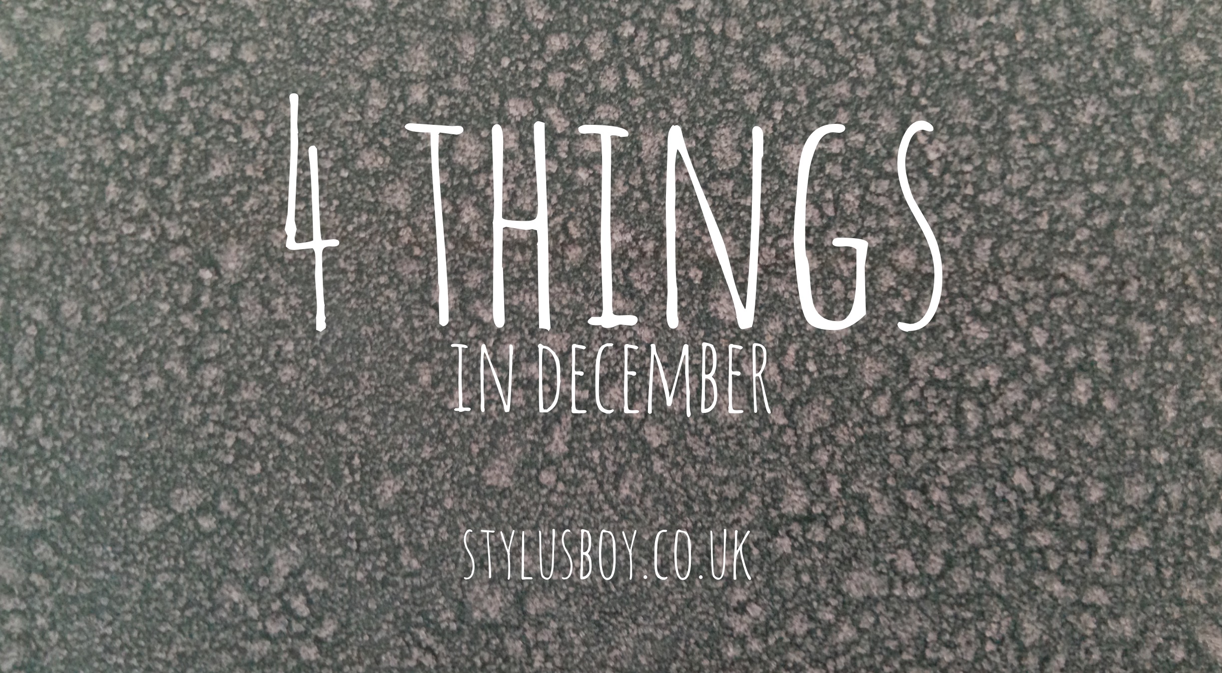 stylusboy-4-things-in-december-blog-header
